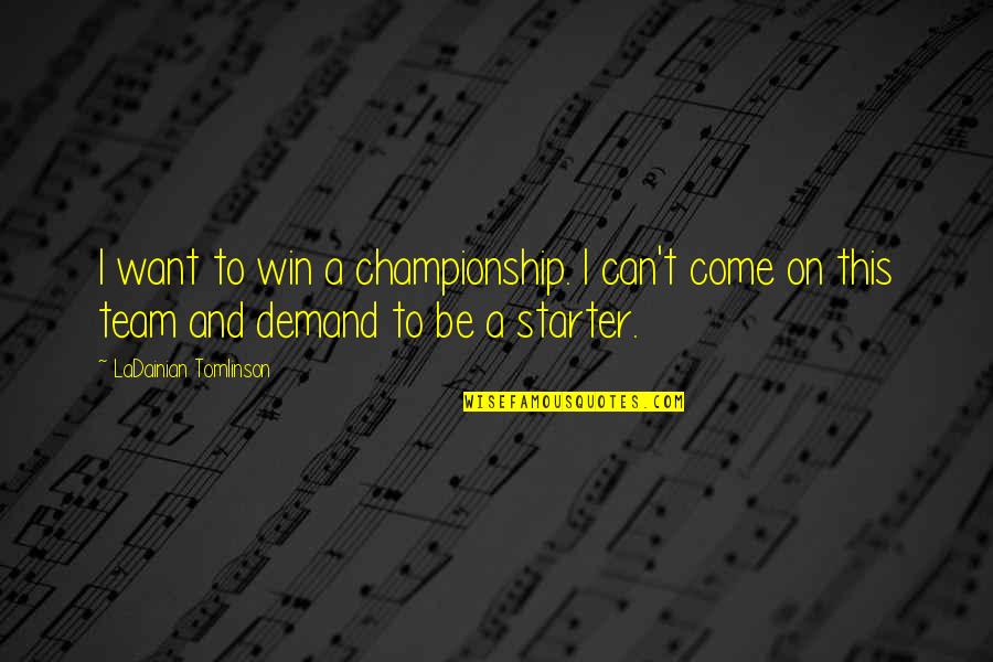 Best Esthetics Quotes By LaDainian Tomlinson: I want to win a championship. I can't Best Esthetics Quotes By LaDainian Tomlinson: I want to win a championship. I can't