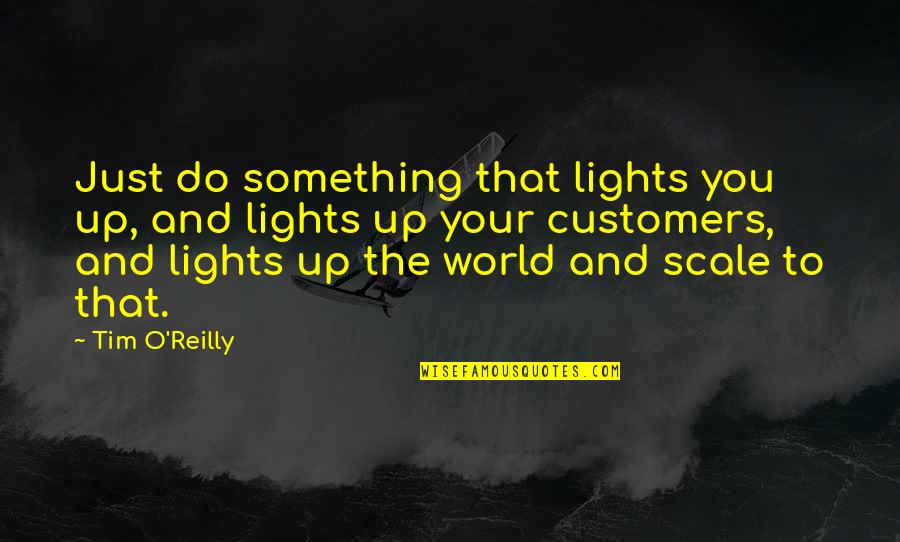 Best Esthetics Quotes By Tim O'Reilly: Just do something that lights you up, and Best Esthetics Quotes By Tim O'Reilly: Just do something that lights you up, and
