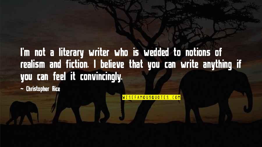 Best Estj Quotes By Christopher Rice: I'm not a literary writer who is wedded Best Estj Quotes By Christopher Rice: I'm not a literary writer who is wedded