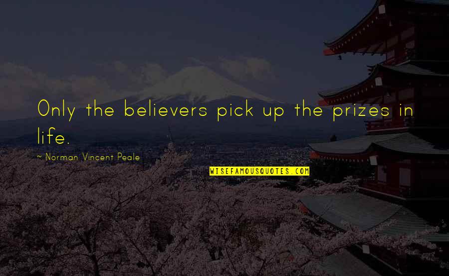 Best Ethan Hunt Quotes By Norman Vincent Peale: Only the believers pick up the prizes in Best Ethan Hunt Quotes By Norman Vincent Peale: Only the believers pick up the prizes in