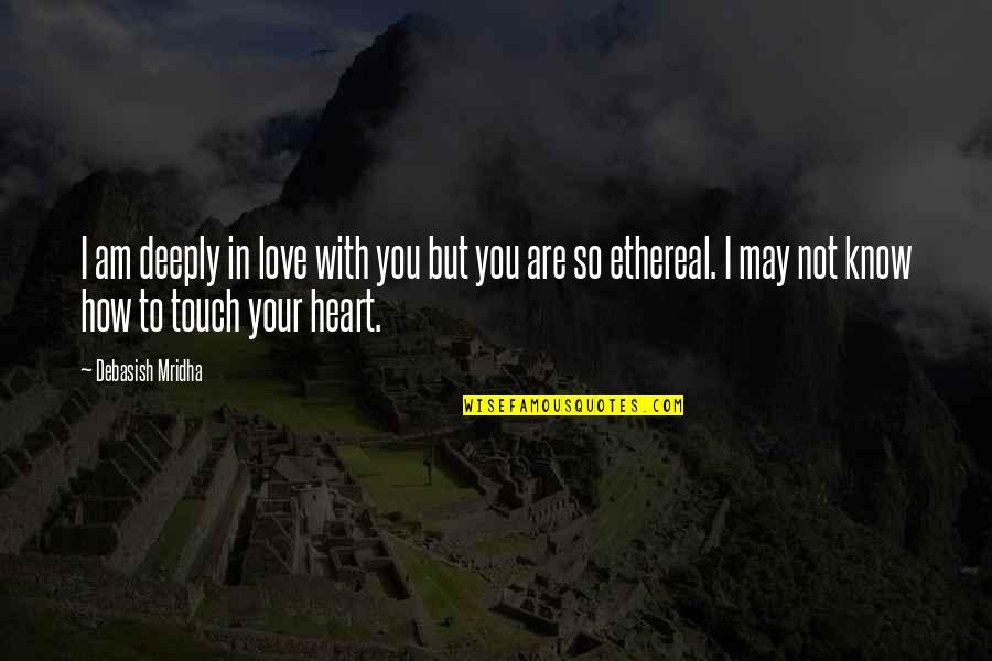 Best Ethereal Quotes By Debasish Mridha: I am deeply in love with you but