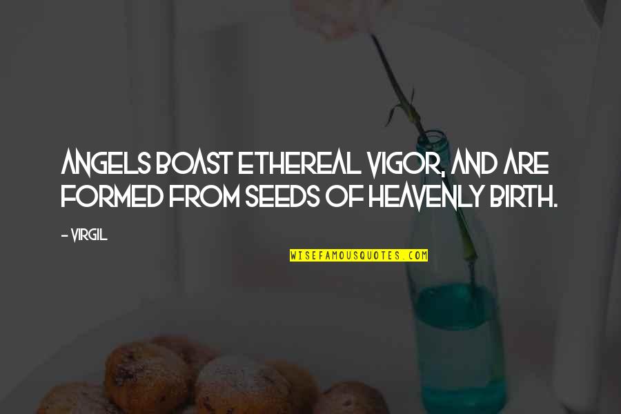 Best Ethereal Quotes By Virgil: Angels boast ethereal vigor, and are formed from