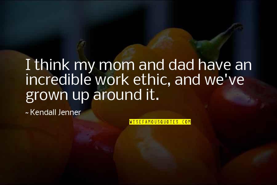 Best Ethic Quotes By Kendall Jenner: I think my mom and dad have an