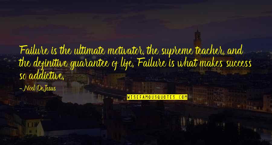 Best Ethic Quotes By Noel DeJesus: Failure is the ultimate motivator, the supreme teacher,