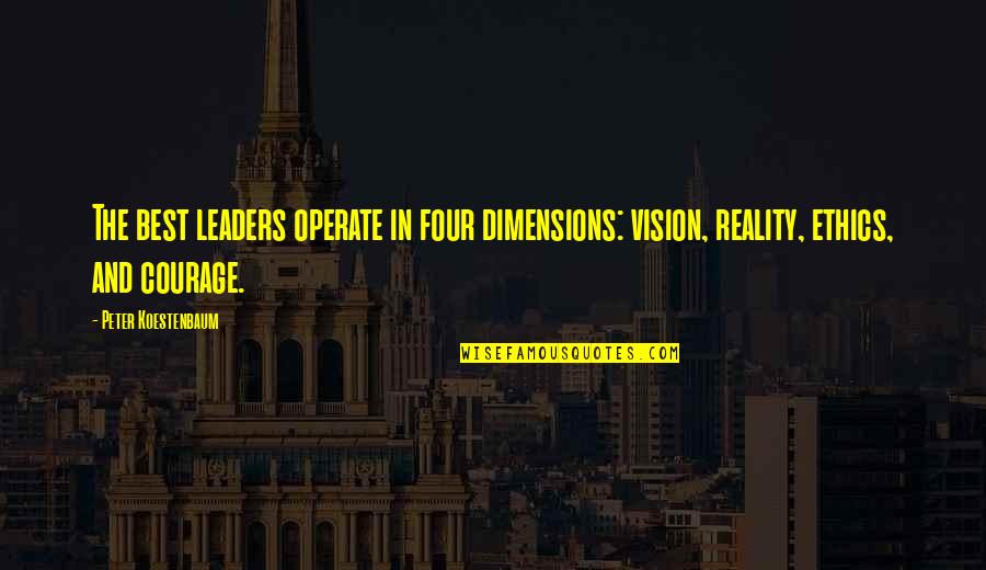 Best Ethics Quotes By Peter Koestenbaum: The best leaders operate in four dimensions: vision,