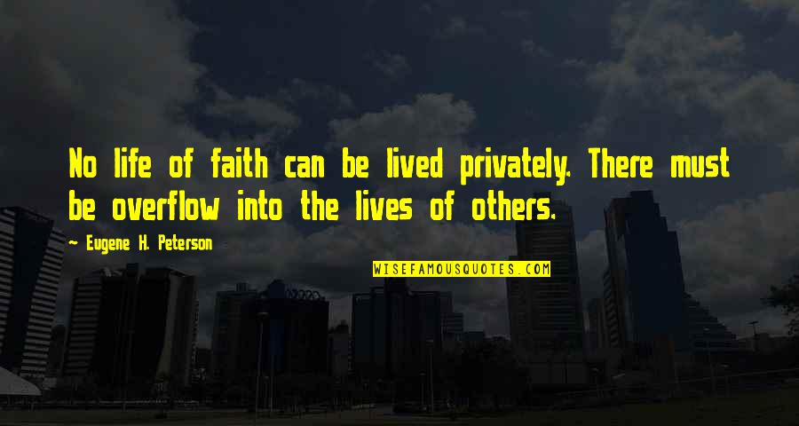 Best Eugene Peterson Quotes By Eugene H. Peterson: No life of faith can be lived privately. Best Eugene Peterson Quotes By Eugene H. Peterson: No life of faith can be lived privately.