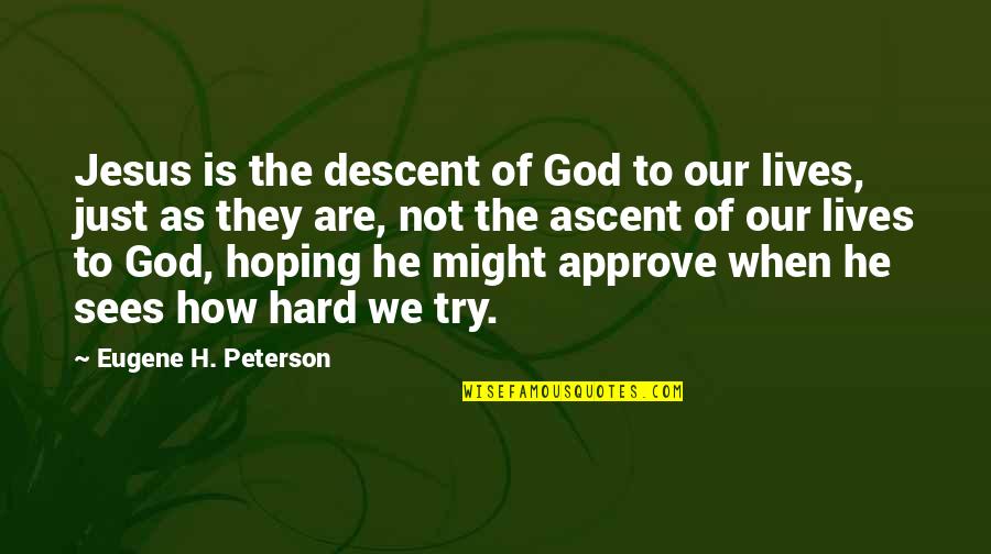 Best Eugene Peterson Quotes By Eugene H. Peterson: Jesus is the descent of God to our Best Eugene Peterson Quotes By Eugene H. Peterson: Jesus is the descent of God to our