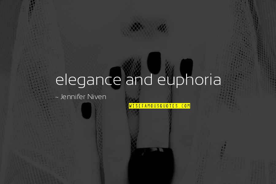 Best Euphoria Quotes By Jennifer Niven: elegance and euphoria