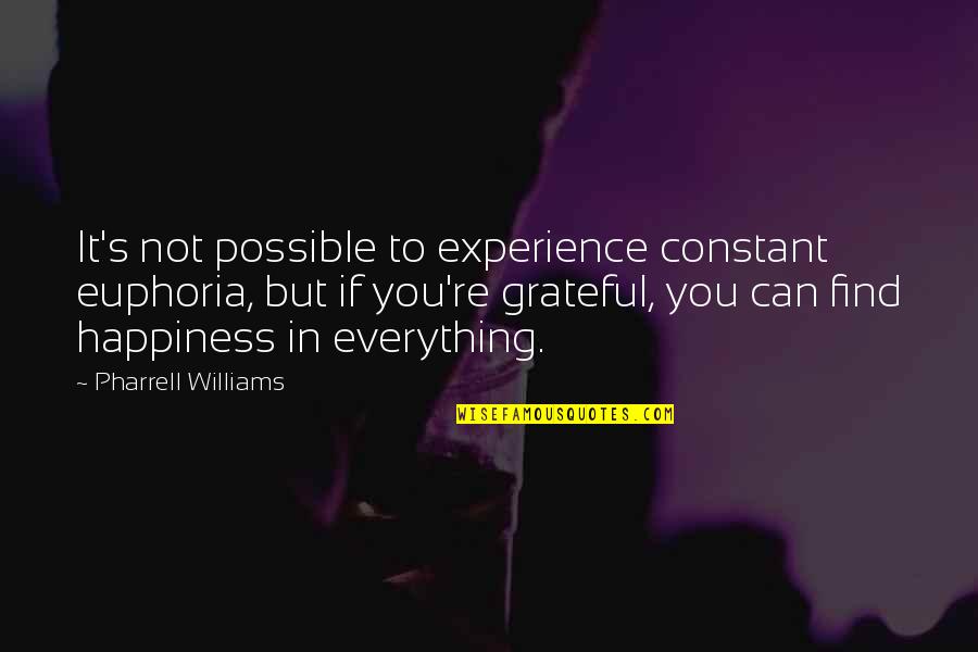 Best Euphoria Quotes By Pharrell Williams: It's not possible to experience constant euphoria, but