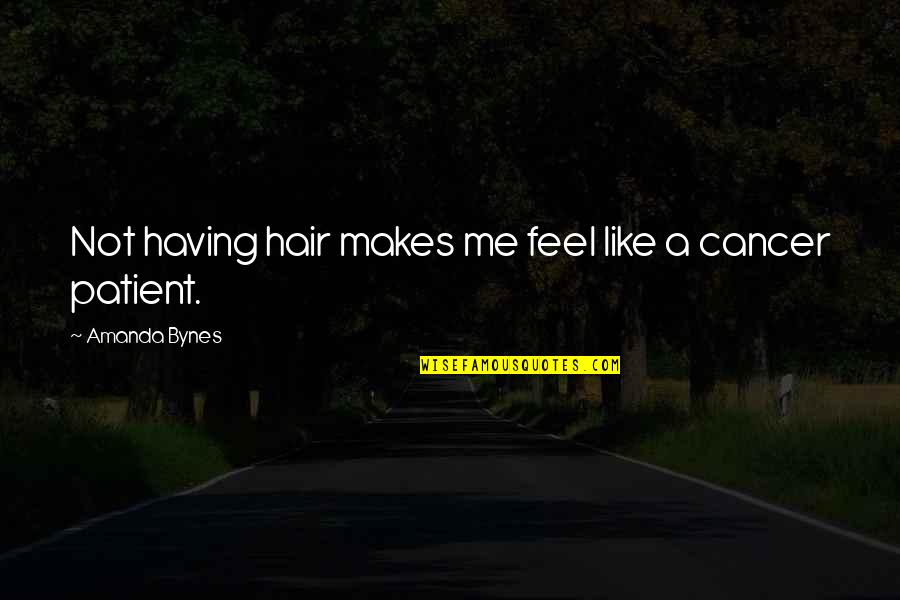 Best Evangeline Samos Quotes By Amanda Bynes: Not having hair makes me feel like a Best Evangeline Samos Quotes By Amanda Bynes: Not having hair makes me feel like a