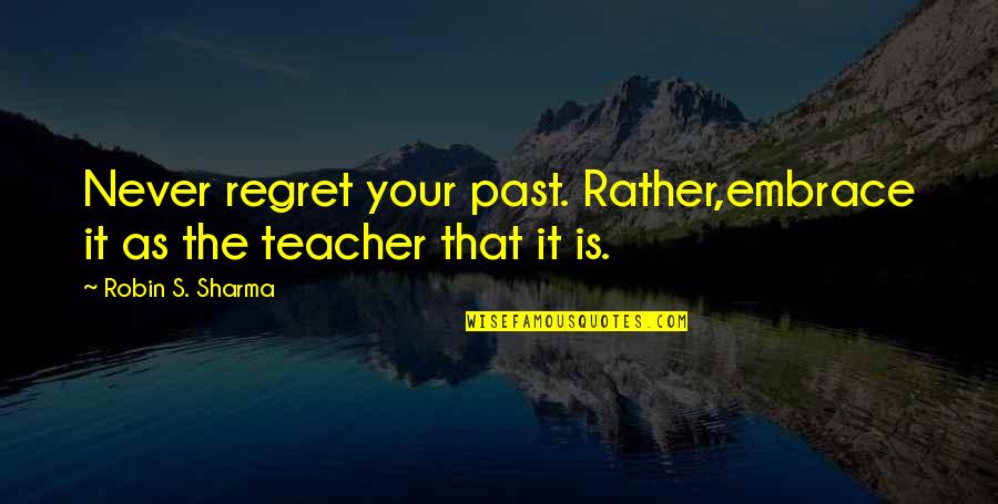 Best Evangeline Samos Quotes By Robin S. Sharma: Never regret your past. Rather,embrace it as the Best Evangeline Samos Quotes By Robin S. Sharma: Never regret your past. Rather,embrace it as the