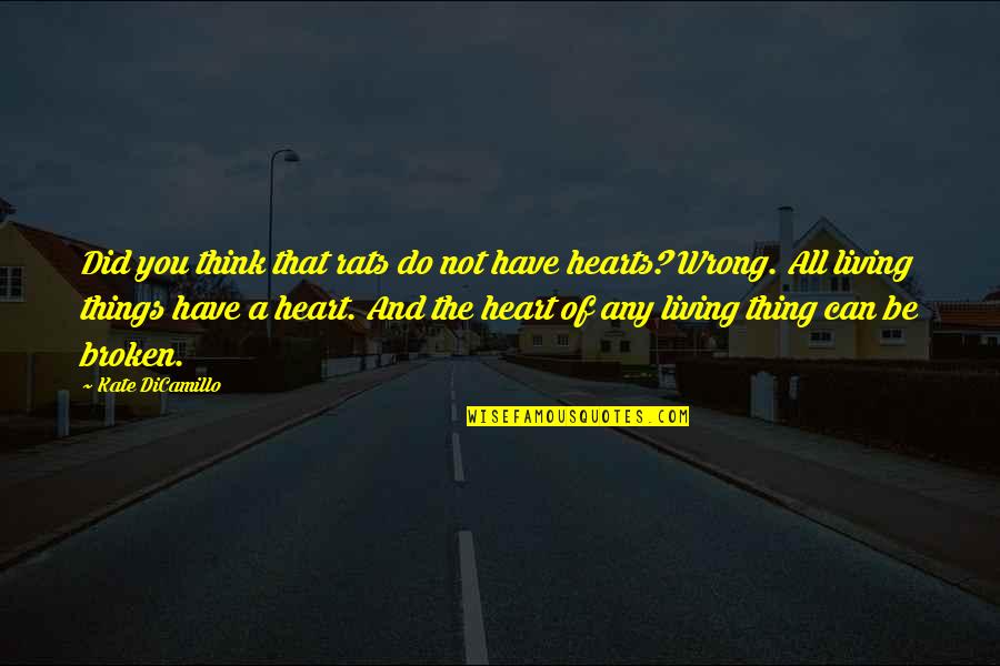 Best Ever Broken Heart Quotes By Kate DiCamillo: Did you think that rats do not have Best Ever Broken Heart Quotes By Kate DiCamillo: Did you think that rats do not have
