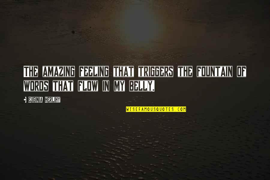 Best Ever Feeling Quotes By Euginia Herlihy: The amazing feeling that triggers the fountain of