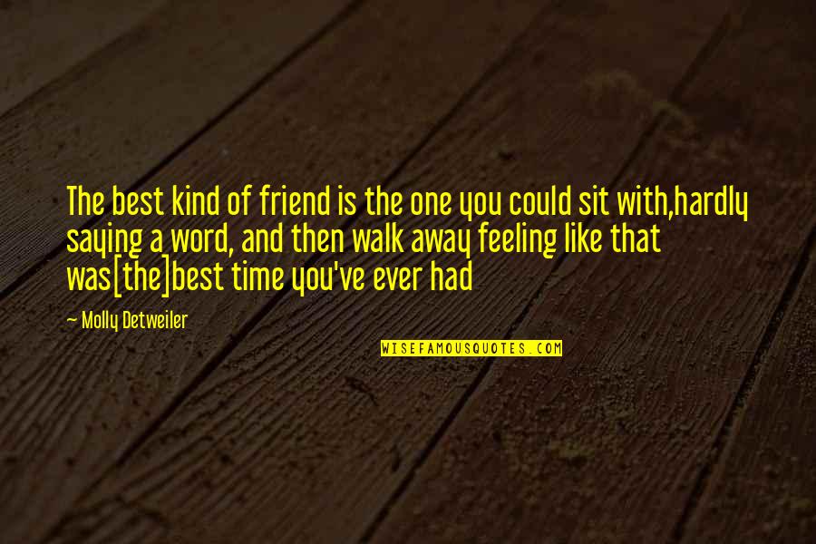 Best Ever Feeling Quotes By Molly Detweiler: The best kind of friend is the one