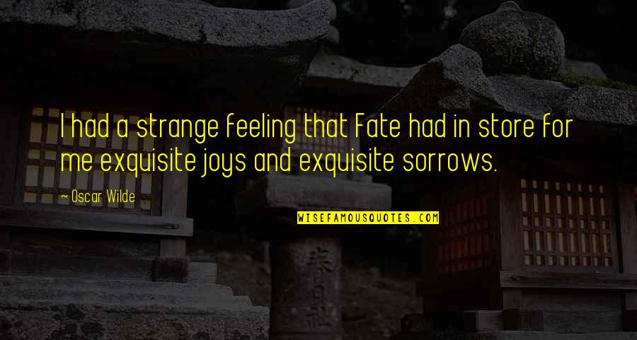 Best Ever Feeling Quotes By Oscar Wilde: I had a strange feeling that Fate had
