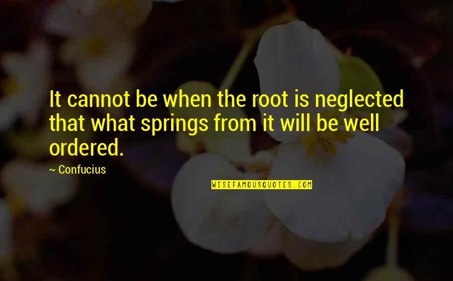 Best Ever Funny Love Quotes By Confucius: It cannot be when the root is neglected