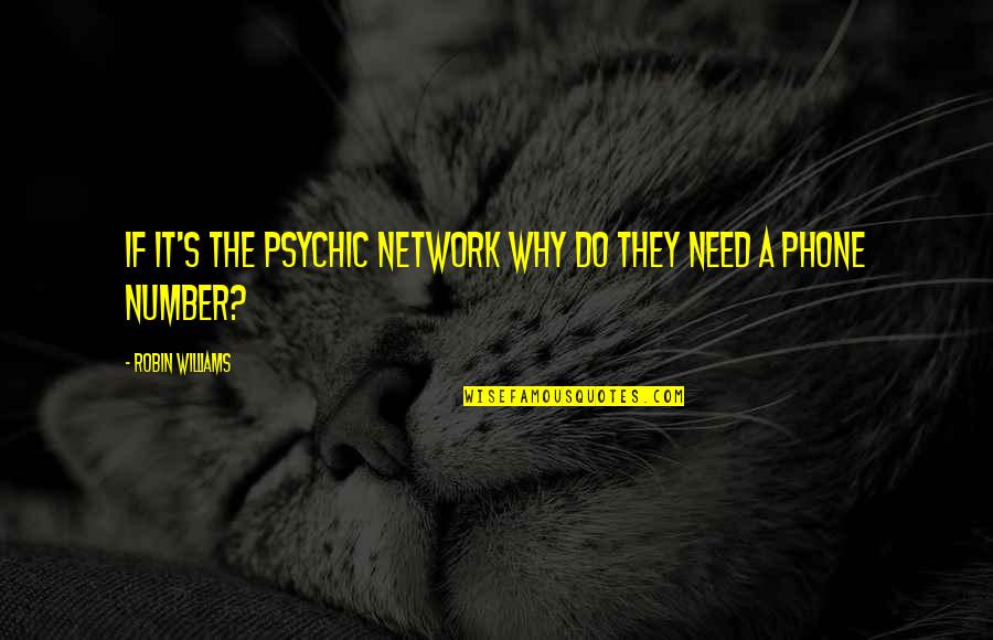 Best Ever Funny Quotes By Robin Williams: If it's the Psychic Network why do they