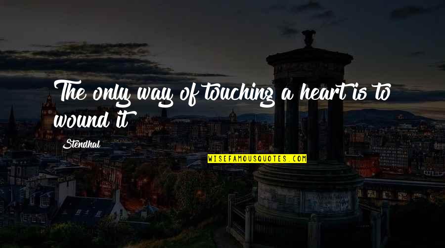 Best Ever Heart Touching Quotes By Stendhal: The only way of touching a heart is