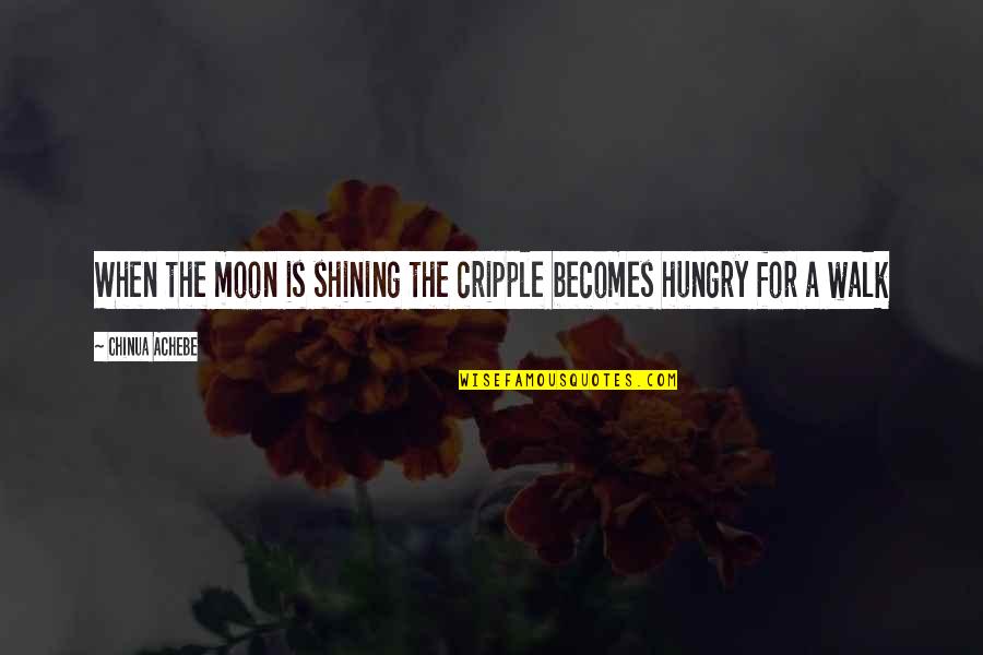 Best Ever Inspirational Quotes By Chinua Achebe: When the moon is shining the cripple becomes