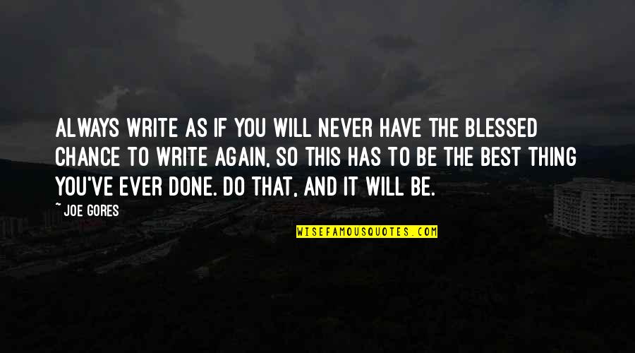 Best Ever Inspirational Quotes By Joe Gores: Always write as if you will never have