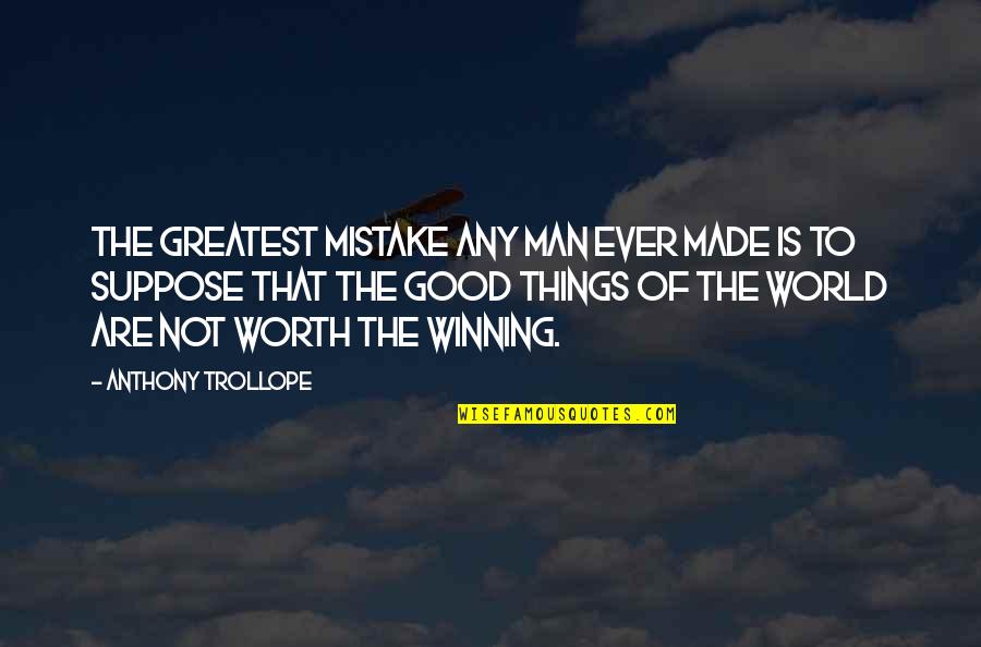 Best Ever Life Quotes By Anthony Trollope: The greatest mistake any man ever made is