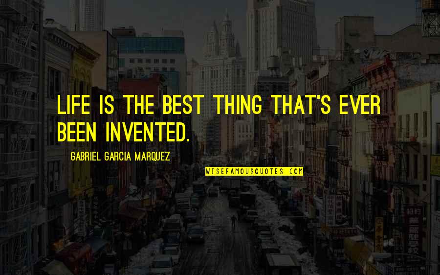 Best Ever Life Quotes By Gabriel Garcia Marquez: Life is the best thing that's ever been