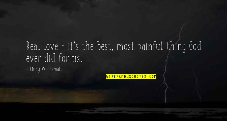 Best Ever Love Quotes By Cindy Woodsmall: Real love - it's the best, most painful