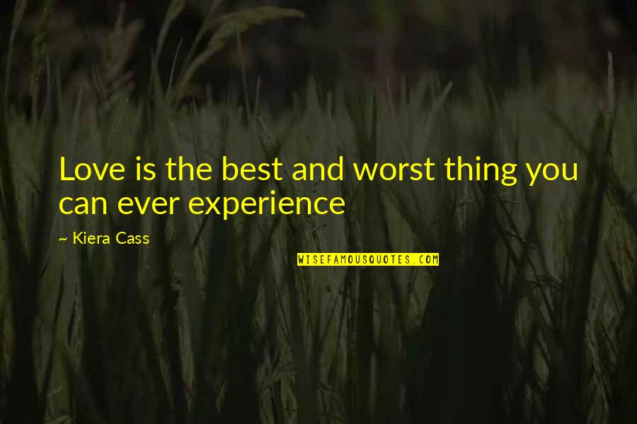 Best Ever Love Quotes By Kiera Cass: Love is the best and worst thing you