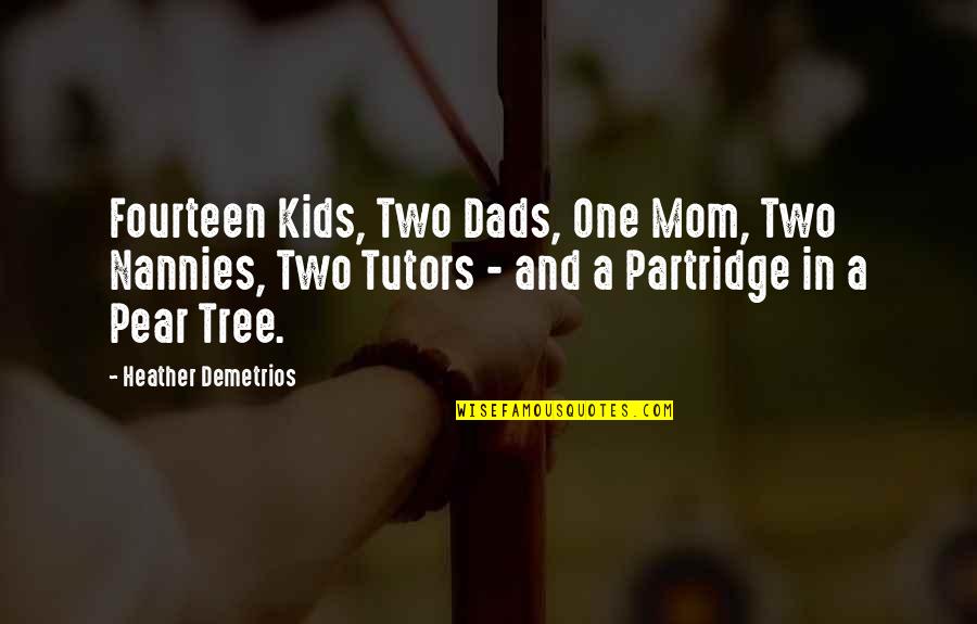 Best Ever Partridge Quotes By Heather Demetrios: Fourteen Kids, Two Dads, One Mom, Two Nannies,