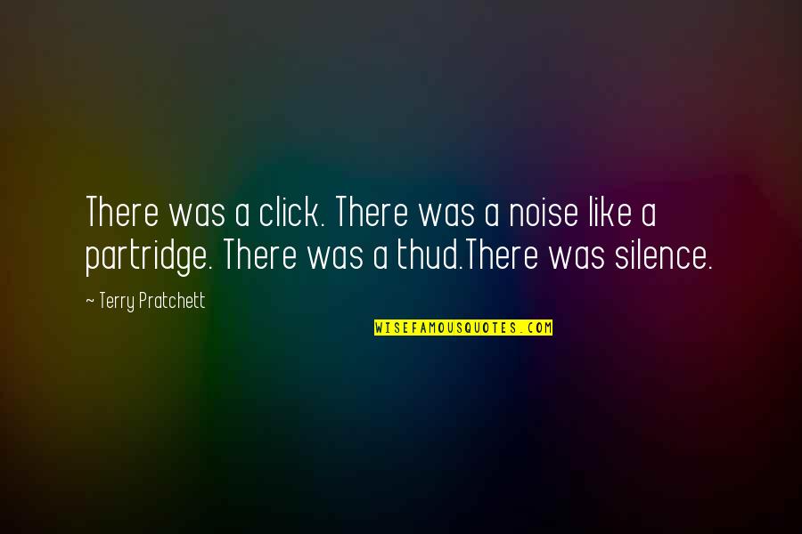 Best Ever Partridge Quotes By Terry Pratchett: There was a click. There was a noise