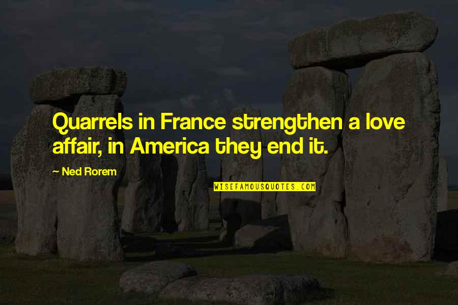 Best Ever Romantic Love Quotes By Ned Rorem: Quarrels in France strengthen a love affair, in