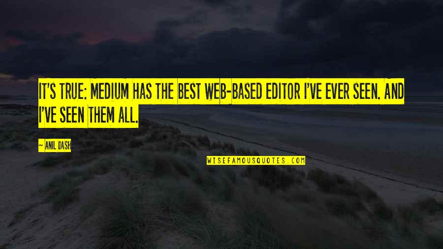 Best Ever Seen Quotes By Anil Dash: It's true: Medium has the best web-based editor