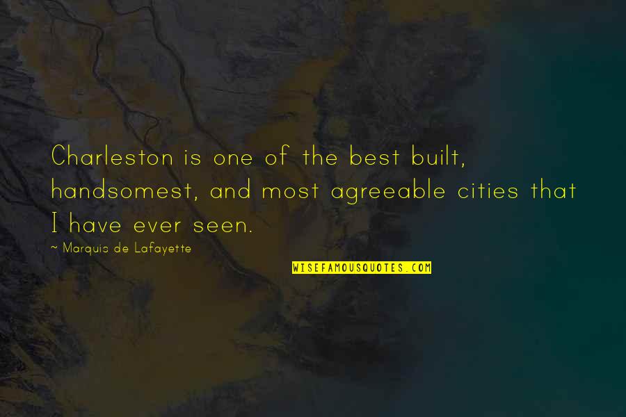 Best Ever Seen Quotes By Marquis De Lafayette: Charleston is one of the best built, handsomest,