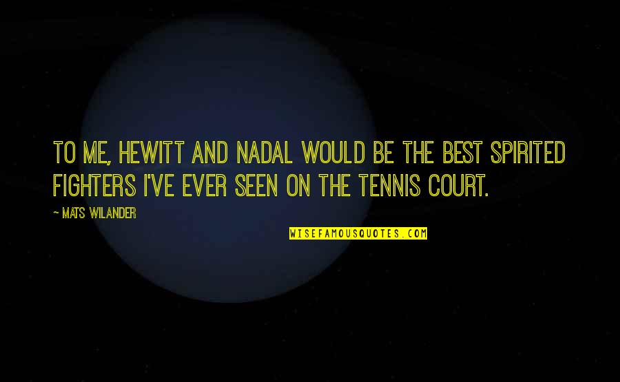 Best Ever Seen Quotes By Mats Wilander: To me, Hewitt and Nadal would be the