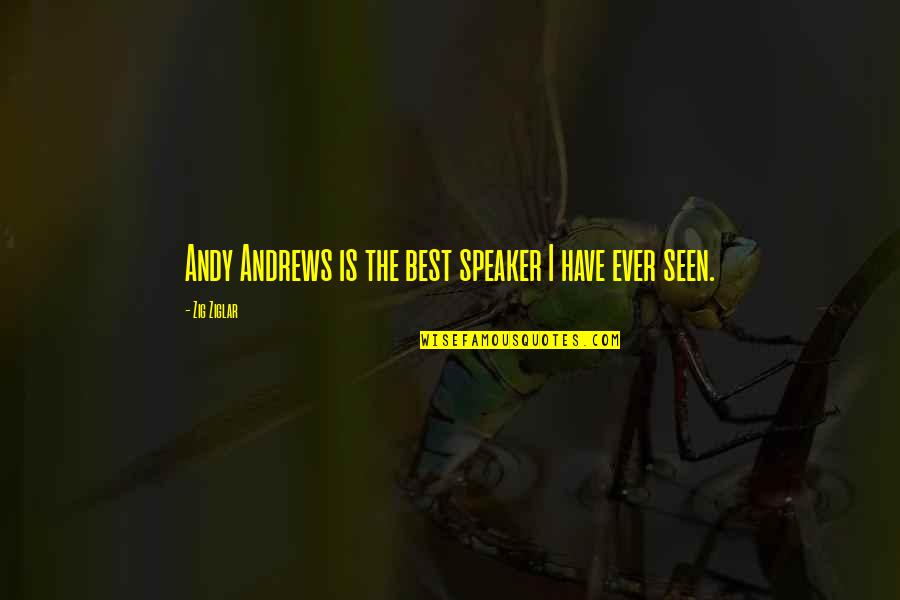 Best Ever Seen Quotes By Zig Ziglar: Andy Andrews is the best speaker I have