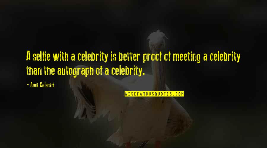 Best Ever Selfie Quotes By Amit Kalantri: A selfie with a celebrity is better proof