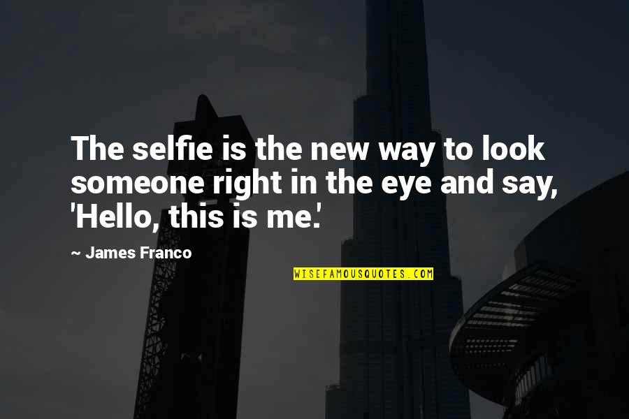 Best Ever Selfie Quotes By James Franco: The selfie is the new way to look