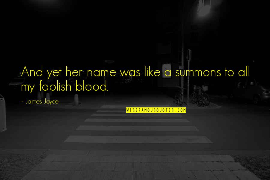 Best Ever Short Quotes By James Joyce: And yet her name was like a summons