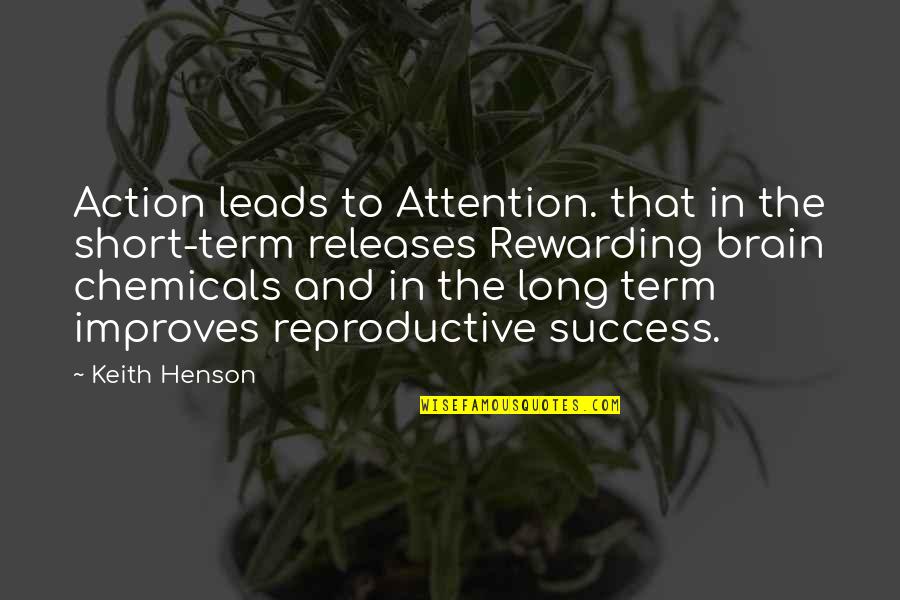 Best Ever Short Quotes By Keith Henson: Action leads to Attention. that in the short-term