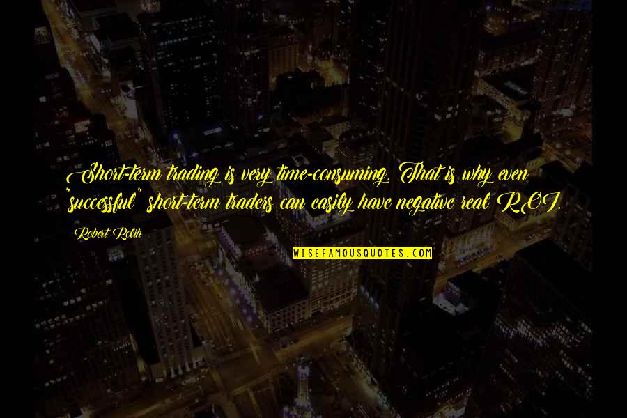 Best Ever Short Quotes By Robert Rolih: Short-term trading is very time-consuming. That is why