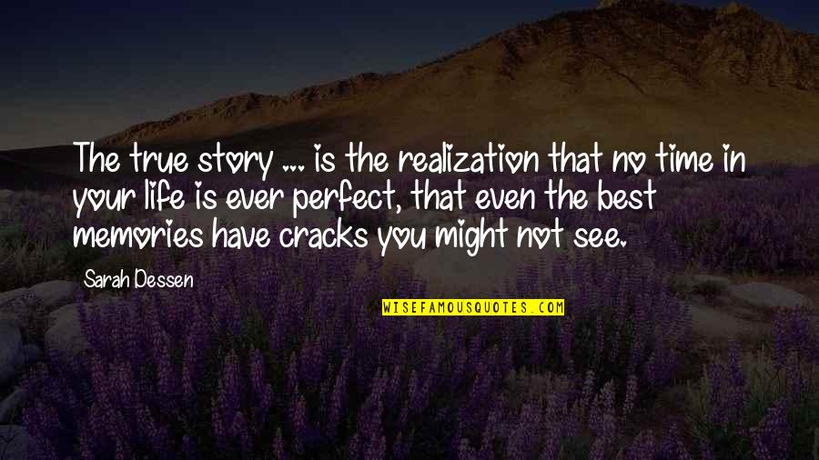 Best Ever True Quotes By Sarah Dessen: The true story ... is the realization that