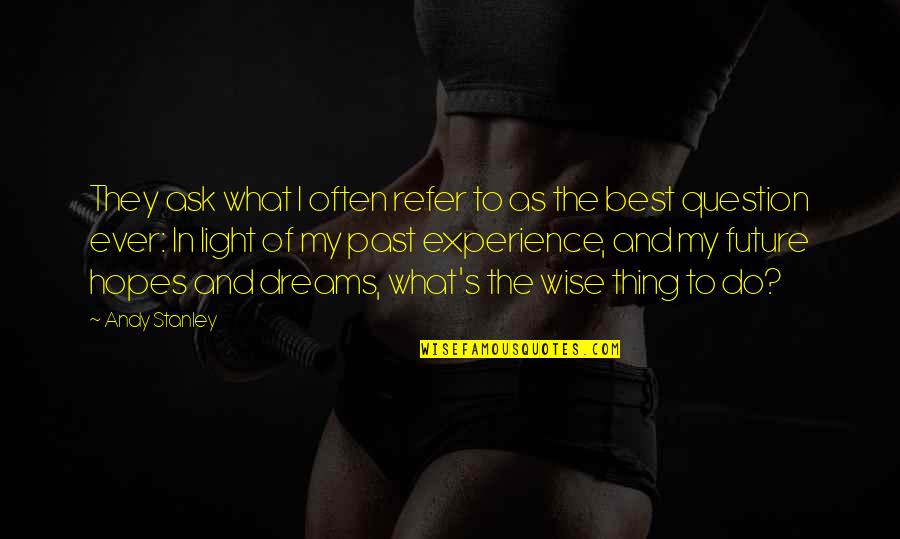 Best Ever Wise Quotes By Andy Stanley: They ask what I often refer to as Best Ever Wise Quotes By Andy Stanley: They ask what I often refer to as