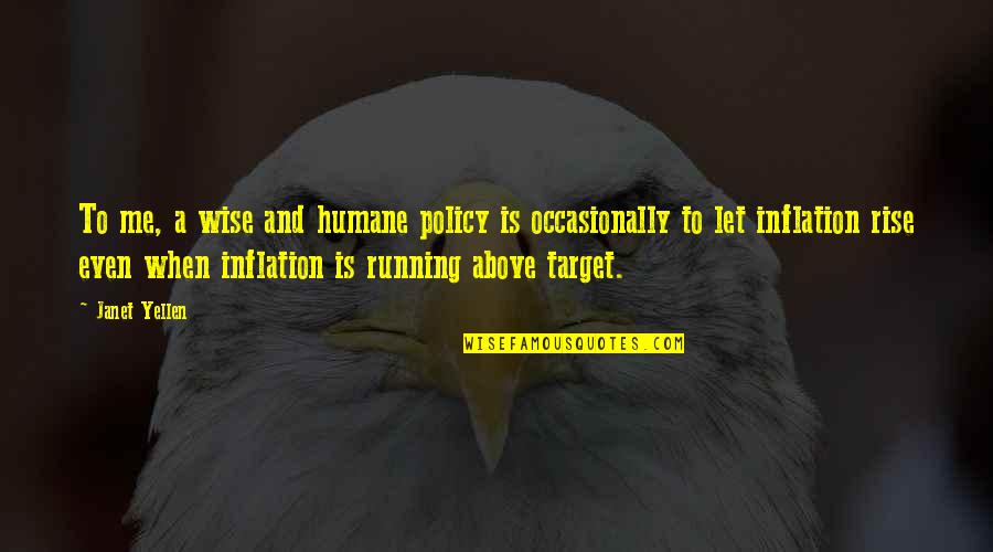 Best Ever Wise Quotes By Janet Yellen: To me, a wise and humane policy is