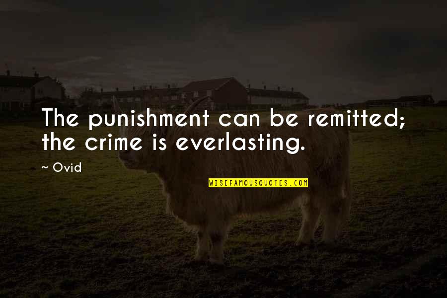 Best Everlasting Quotes By Ovid: The punishment can be remitted; the crime is