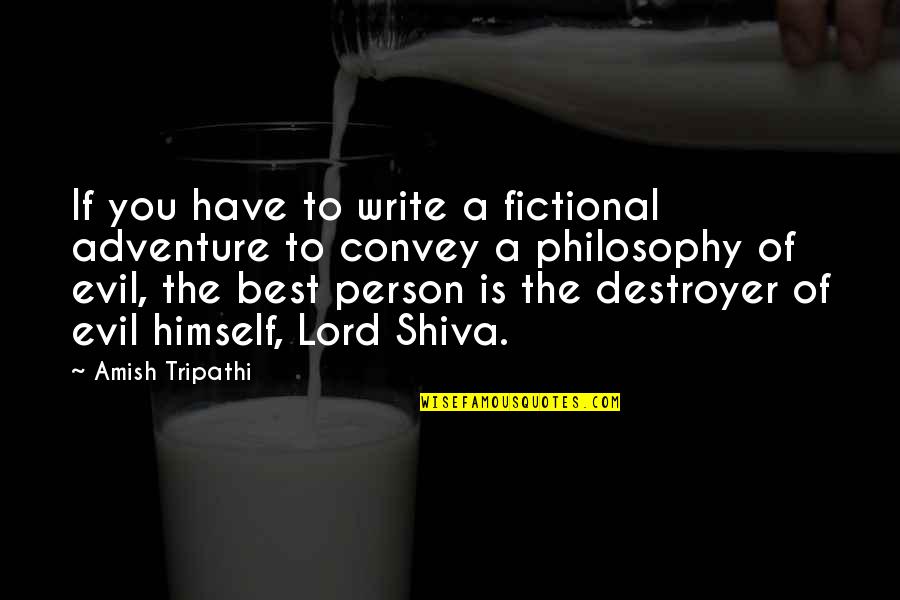 Best Evil Quotes By Amish Tripathi: If you have to write a fictional adventure