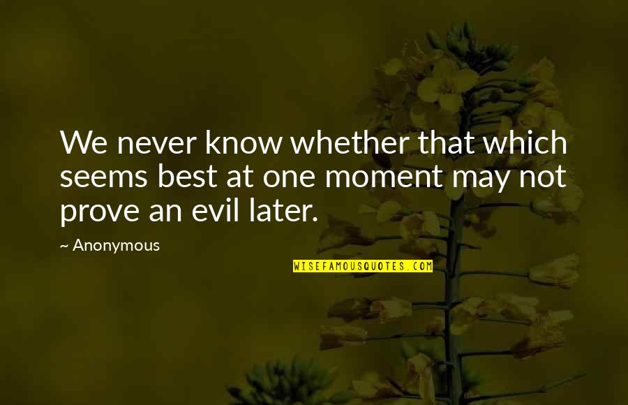 Best Evil Quotes By Anonymous: We never know whether that which seems best