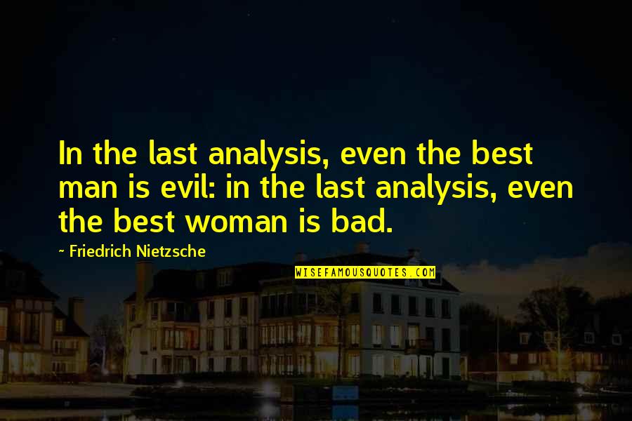 Best Evil Quotes By Friedrich Nietzsche: In the last analysis, even the best man