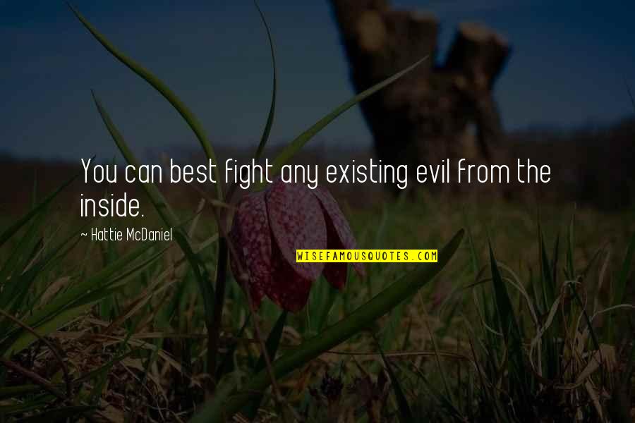 Best Evil Quotes By Hattie McDaniel: You can best fight any existing evil from