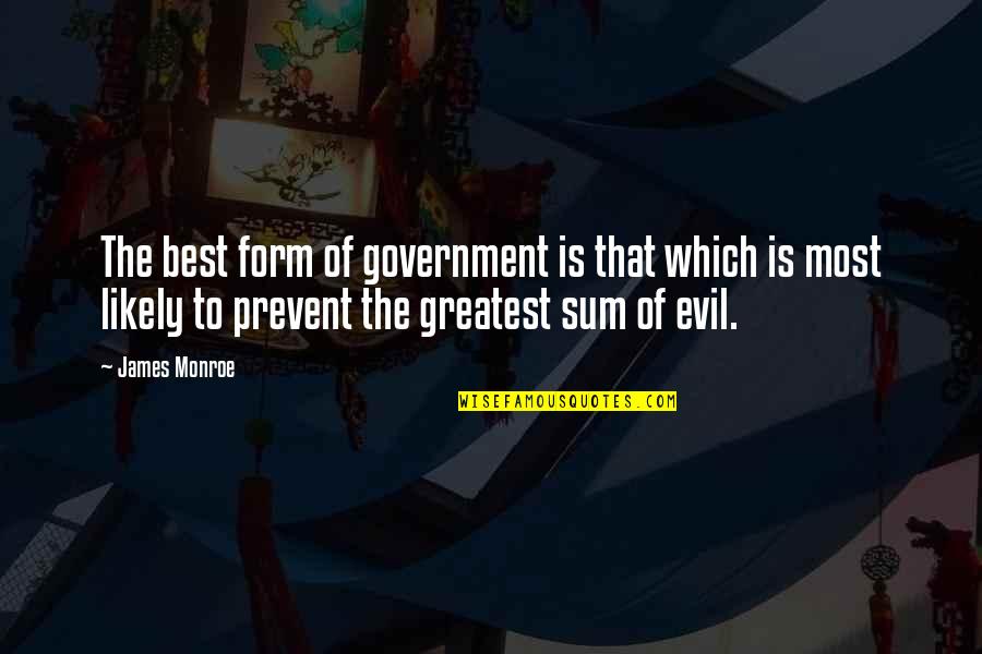Best Evil Quotes By James Monroe: The best form of government is that which