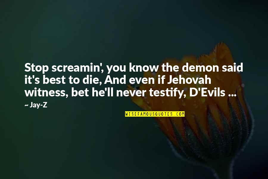 Best Evil Quotes By Jay-Z: Stop screamin', you know the demon said it's